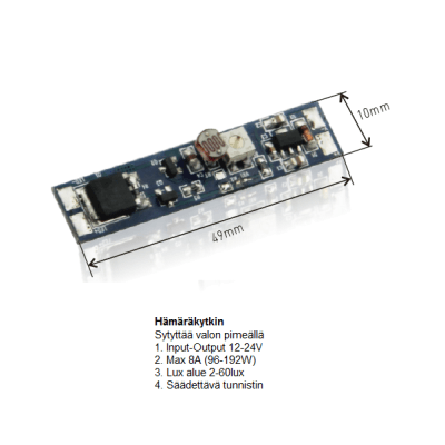 Kuva pienestä, suorakulmaisesta elektronisesta komponentista, jonka mitat ovat 49mm x 10mm. Komponentissa on useita pieniä osia ja siinä on suomenkieliset merkinnät. Teksti kertoo komponentin tulo-lähtöalueen (12-24V), maksimivirrankeston (96-192W), säädettävän anturitoiminnon sekä yhteensopivuuden LED-järjestelmien kanssa. Sopii erinomaisesti LedStore.fi:n LED-valaistusratkaisuihin.